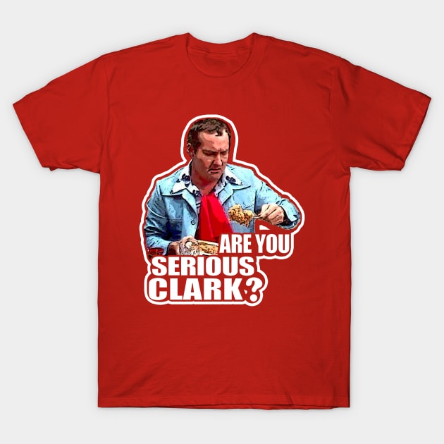 You Serious Clark? Funny Christmas Vacation Cousin Eddie T-Shirt by wsyiva